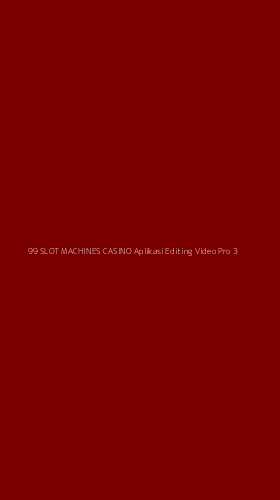 Tampilan Antarmuka Aplikasi 99 Slot Machines Casino Aplikasi Editing Video Pro - 3