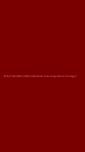 Tampilan Antarmuka Aplikasi 99 Slot Machines Casino Login Bandar Online Dengan Winrate Tertinggi - 2