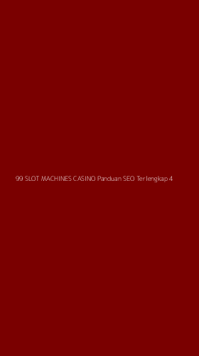 Tampilan Antarmuka Aplikasi 99 Slot Machines Casino Panduan Seo Terlengkap - 4