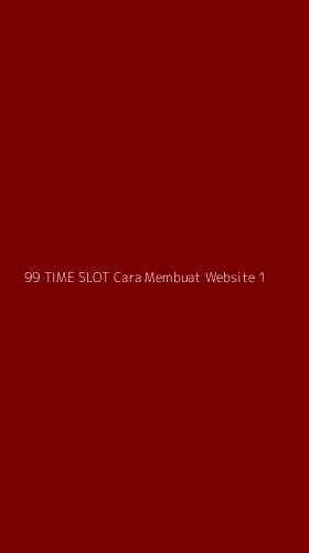Tampilan Antarmuka Aplikasi 99 Time Slot Cara Membuat Website - 1