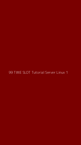 Tampilan Antarmuka Aplikasi 99 Time Slot Tutorial Server Linux - 1