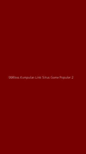Tampilan Antarmuka Aplikasi 998bos Kumpulan Link Situs Game Populer - 2