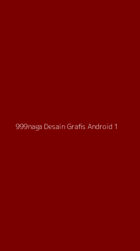 Tampilan Antarmuka Aplikasi 999naga Desain Grafis Android - 1