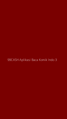 Tampilan Antarmuka Aplikasi 99cash Aplikasi Baca Komik Indo - 3