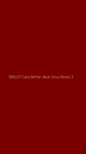 Tampilan Antarmuka Aplikasi 99slot Cara Daftar Akun Situs Resmi - 3