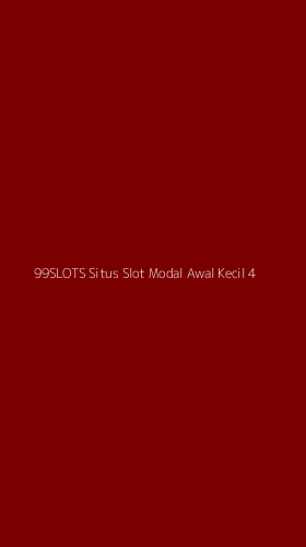 Tampilan Antarmuka Aplikasi 99slots Situs Slot Modal Awal Kecil - 4