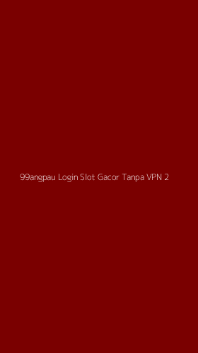 Tampilan Antarmuka Aplikasi 99angpau Login Slot Gacor Tanpa Vpn - 2