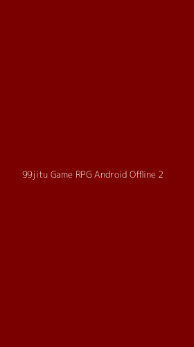Tampilan Antarmuka Aplikasi 99jitu Game Rpg Android Offline - 2