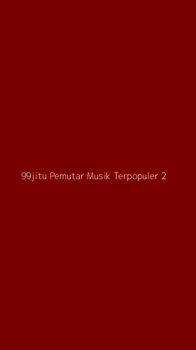 Tampilan Antarmuka Aplikasi 99jitu Pemutar Musik Terpopuler - 2