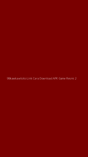 Tampilan Antarmuka Aplikasi 99kawkawtoto Link Cara Download Apk Game Resmi - 2