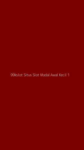 Tampilan Antarmuka Aplikasi 99kslot Situs Slot Modal Awal Kecil - 1