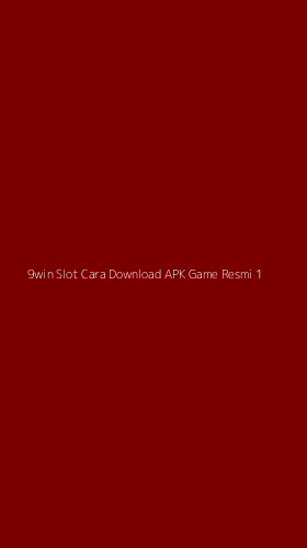 Tampilan Antarmuka Aplikasi 9win Slot Cara Download Apk Game Resmi - 1