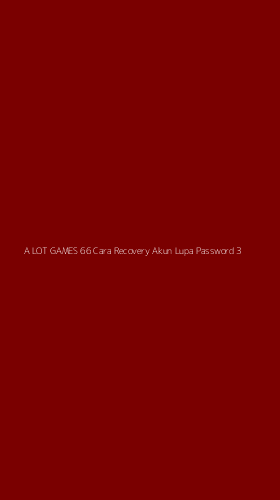 Tampilan Antarmuka Aplikasi A Lot Games 66 Cara Recovery Akun Lupa Password - 3