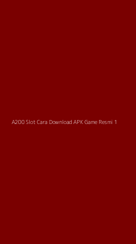 Tampilan Antarmuka Aplikasi A200 Slot Cara Download Apk Game Resmi - 1