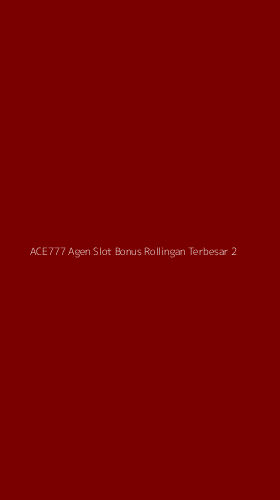 Tampilan Antarmuka Aplikasi Ace777 Agen Slot Bonus Rollingan Terbesar - 2