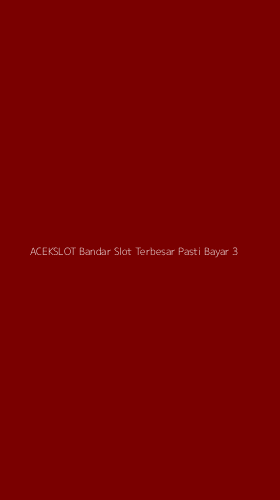 Tampilan Antarmuka Aplikasi Acekslot Bandar Slot Terbesar Pasti Bayar - 3