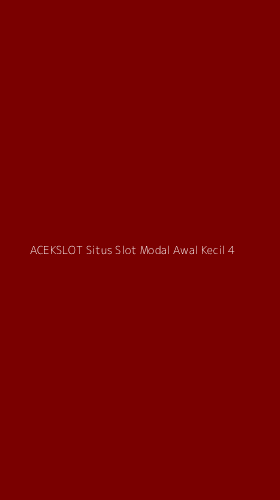 Tampilan Antarmuka Aplikasi Acekslot Situs Slot Modal Awal Kecil - 4