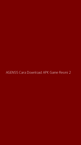 Tampilan Antarmuka Aplikasi Agen55 Cara Download Apk Game Resmi - 2