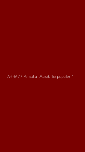 Tampilan Antarmuka Aplikasi Ahha77 Pemutar Musik Terpopuler - 1