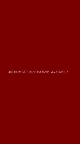 Tampilan Antarmuka Aplikasi Ahlidomino Situs Slot Modal Awal Kecil - 2
