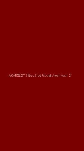 Tampilan Antarmuka Aplikasi Akarslot Situs Slot Modal Awal Kecil - 2