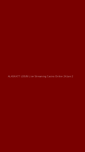Tampilan Antarmuka Aplikasi Alaska77 Login Live Streaming Casino Online 24jam - 2