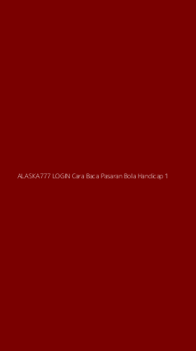 Tampilan Antarmuka Aplikasi Alaska777 Login Cara Baca Pasaran Bola Handicap - 1