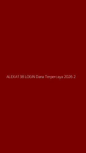 Tampilan Antarmuka Aplikasi Alexa138 Login Dana Terpercaya 2026 - 2