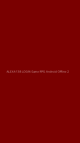 Tampilan Antarmuka Aplikasi Alexa138 Login Game Rpg Android Offline - 2