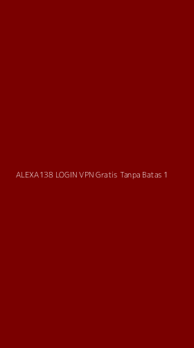 Tampilan Antarmuka Aplikasi Alexa138 Login Vpn Gratis Tanpa Batas - 1