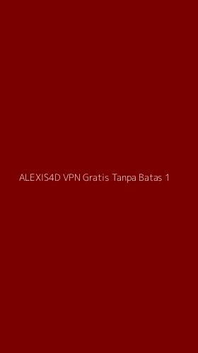 Tampilan Antarmuka Aplikasi Alexis4d Vpn Gratis Tanpa Batas - 1