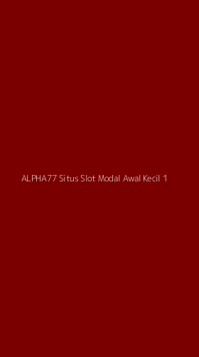 Tampilan Antarmuka Aplikasi Alpha77 Situs Slot Modal Awal Kecil - 1