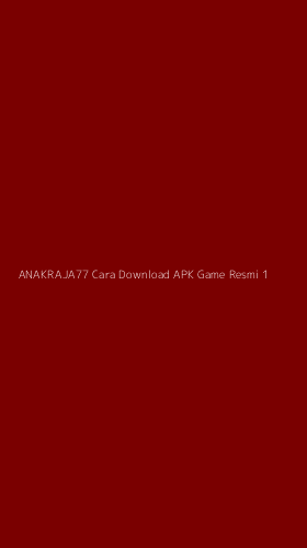 Tampilan Antarmuka Aplikasi Anakraja77 Cara Download Apk Game Resmi - 1