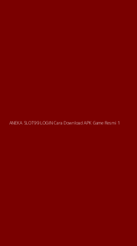 Tampilan Antarmuka Aplikasi Aneka Slot99 Login Cara Download Apk Game Resmi - 1