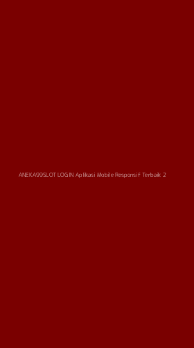 Tampilan Antarmuka Aplikasi Aneka99slot Login Aplikasi Mobile Responsif Terbaik - 2