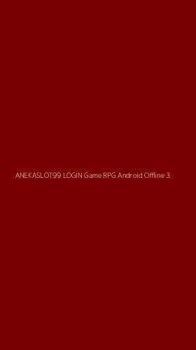 Tampilan Antarmuka Aplikasi Anekaslot99 Login Game Rpg Android Offline - 3