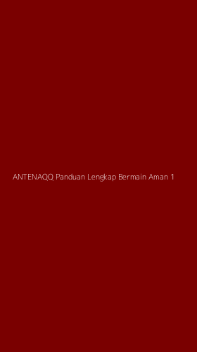 Tampilan Antarmuka Aplikasi Antenaqq Panduan Lengkap Bermain Aman - 1