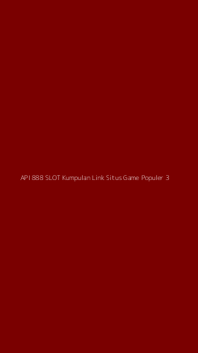 Tampilan Antarmuka Aplikasi Api 888 Slot Kumpulan Link Situs Game Populer - 3