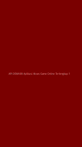 Tampilan Antarmuka Aplikasi Api Dewa99 Aplikasi Akses Game Online Terlengkap - 1