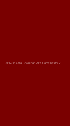 Tampilan Antarmuka Aplikasi Api288 Cara Download Apk Game Resmi - 2