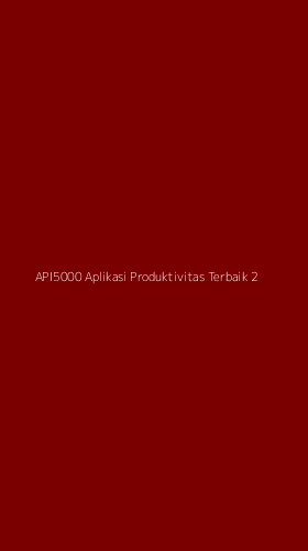 Tampilan Antarmuka Aplikasi Api5000 Aplikasi Produktivitas Terbaik - 2