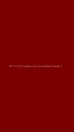 Tampilan Antarmuka Aplikasi Api777 Slot Aplikasi Live Casino Mobile Friendly - 1