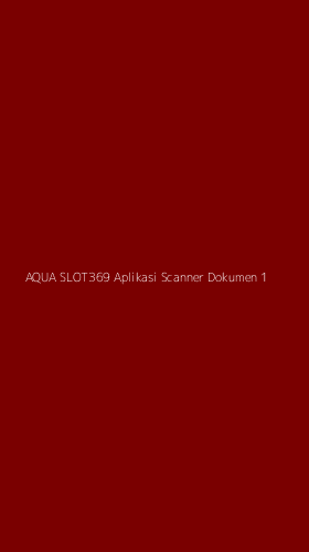 Tampilan Antarmuka Aplikasi Aqua Slot369 Aplikasi Scanner Dokumen - 1