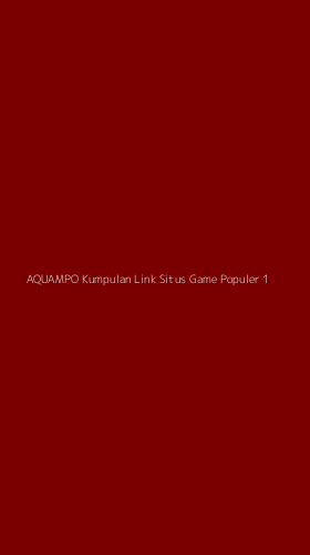 Tampilan Antarmuka Aplikasi Aquampo Kumpulan Link Situs Game Populer - 1