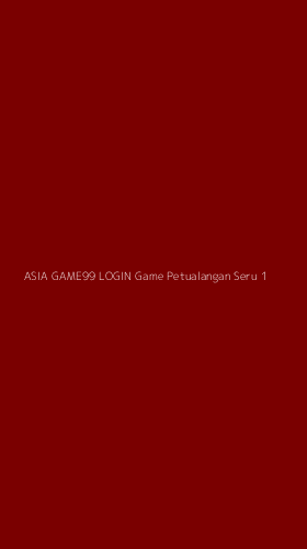 Tampilan Antarmuka Aplikasi Asia Game99 Login Game Petualangan Seru - 1