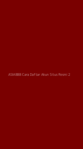Tampilan Antarmuka Aplikasi Asia888 Cara Daftar Akun Situs Resmi - 2