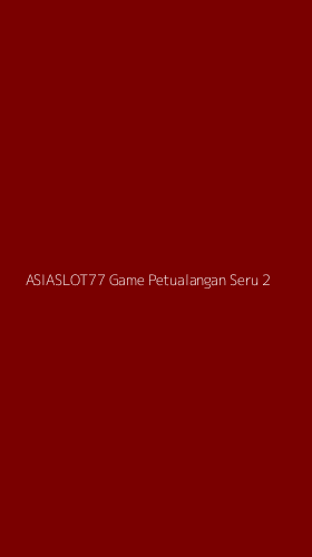Tampilan Antarmuka Aplikasi Asiaslot77 Game Petualangan Seru - 2