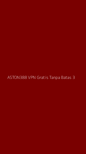Tampilan Antarmuka Aplikasi Aston388 Vpn Gratis Tanpa Batas - 3