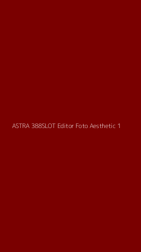 Tampilan Antarmuka Aplikasi Astra 388slot Editor Foto Aesthetic - 1