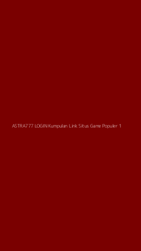 Tampilan Antarmuka Aplikasi Astra777 Login Kumpulan Link Situs Game Populer - 1